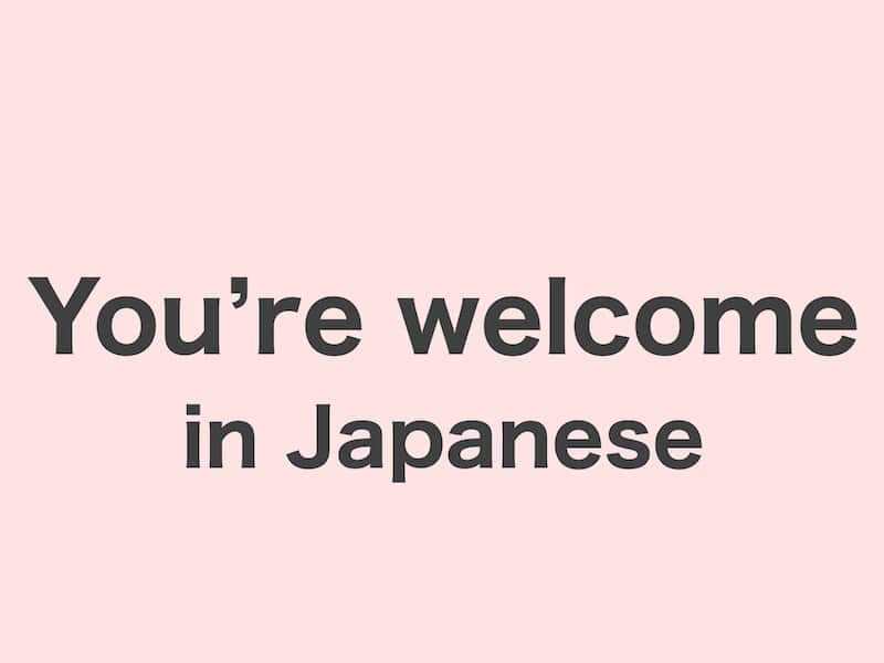 You're welcome in Japanese